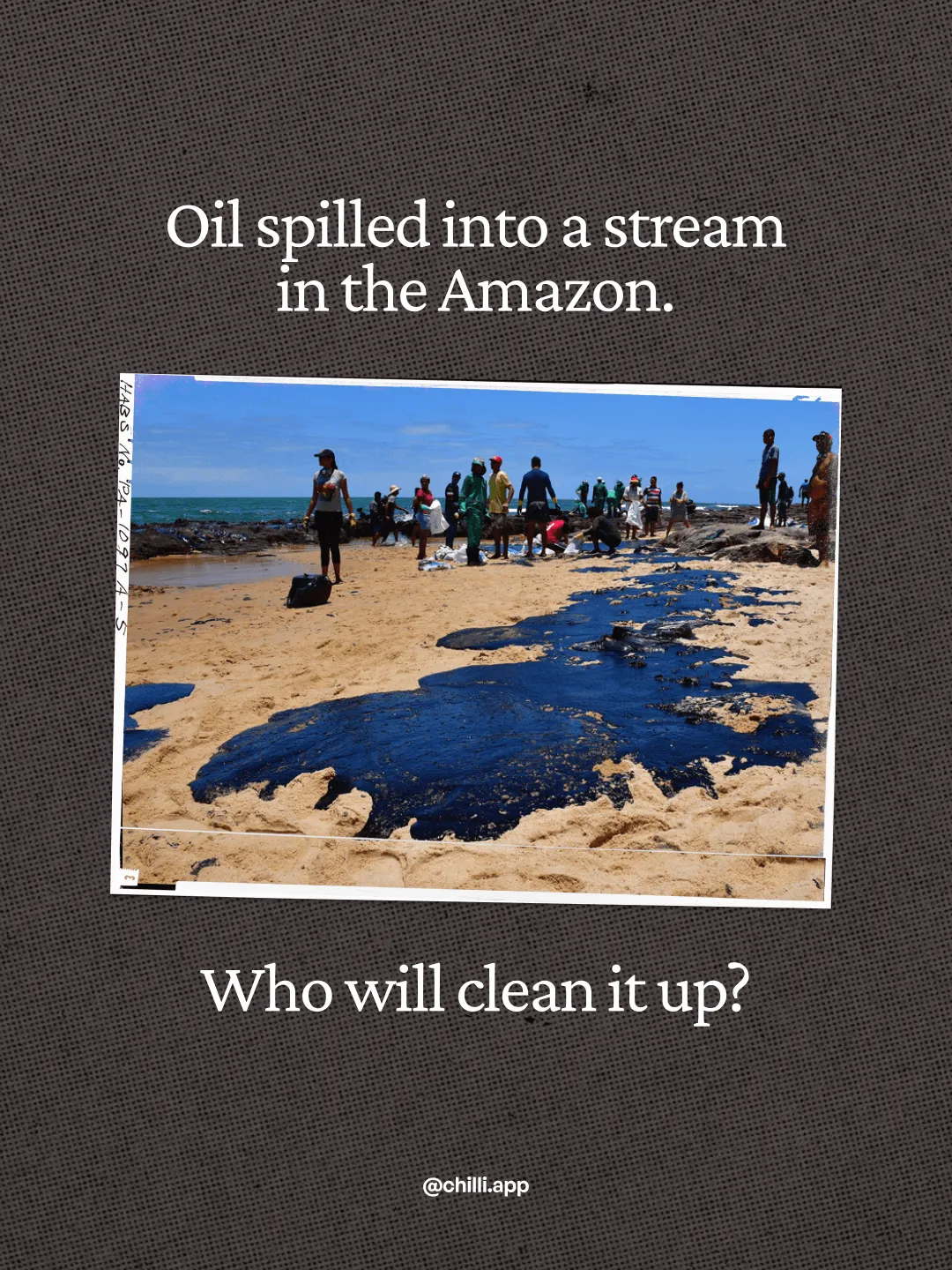 chilli Instagram post: oil spilled into a stream in the Amazon. Who will clean it up?